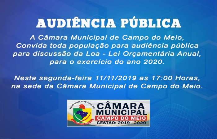 CÂMARA MUNICIPAL DE CAMPO DO MEIO, CONVIDA TODA A POPULAÇÃO ''AUDIÊNCIA PÚBLICA''
