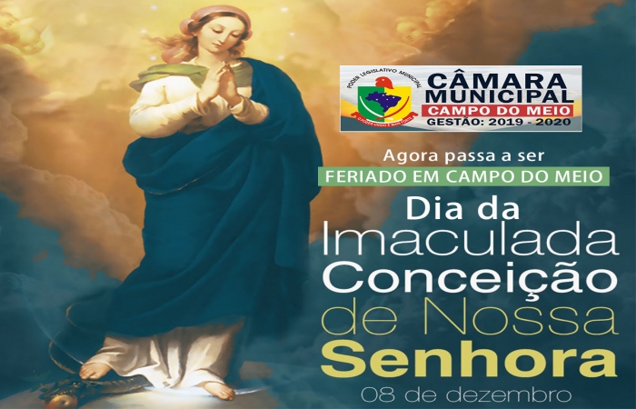  O DIA DE IMACULADA CONCEIÇÃO, PASSA A SER FERIADO EM CAMPO DO MEIO